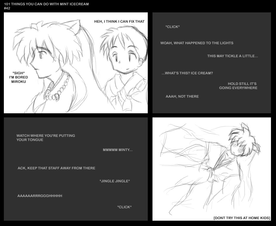 Inu Yasha... yaoi?
We were having discussions in IRC about mint ice cream and its many uses >_>
Keywords: inu yasha inuyasha yaoi miroku